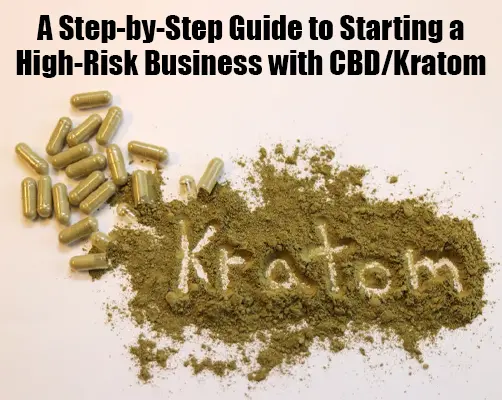 A Step-by-Step Guide to Starting a High-Risk Business with CBD/Kratom